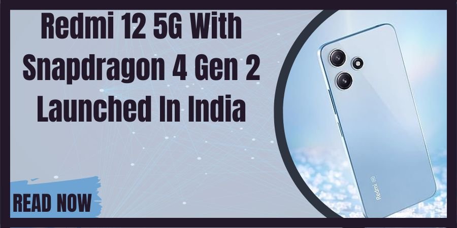Redmi 12 5G With Snapdragon 4 Gen 2 Launched In India
